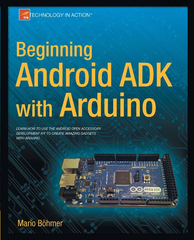 Titlebook: Beginning Android ADK with Arduino; Mario Böhmer Book 2012 Mario Bhmer 2012 Titlebook: Beginning Android ADK with Arduino; Mario Böhmer Book 2012 Mario Bhmer 2012