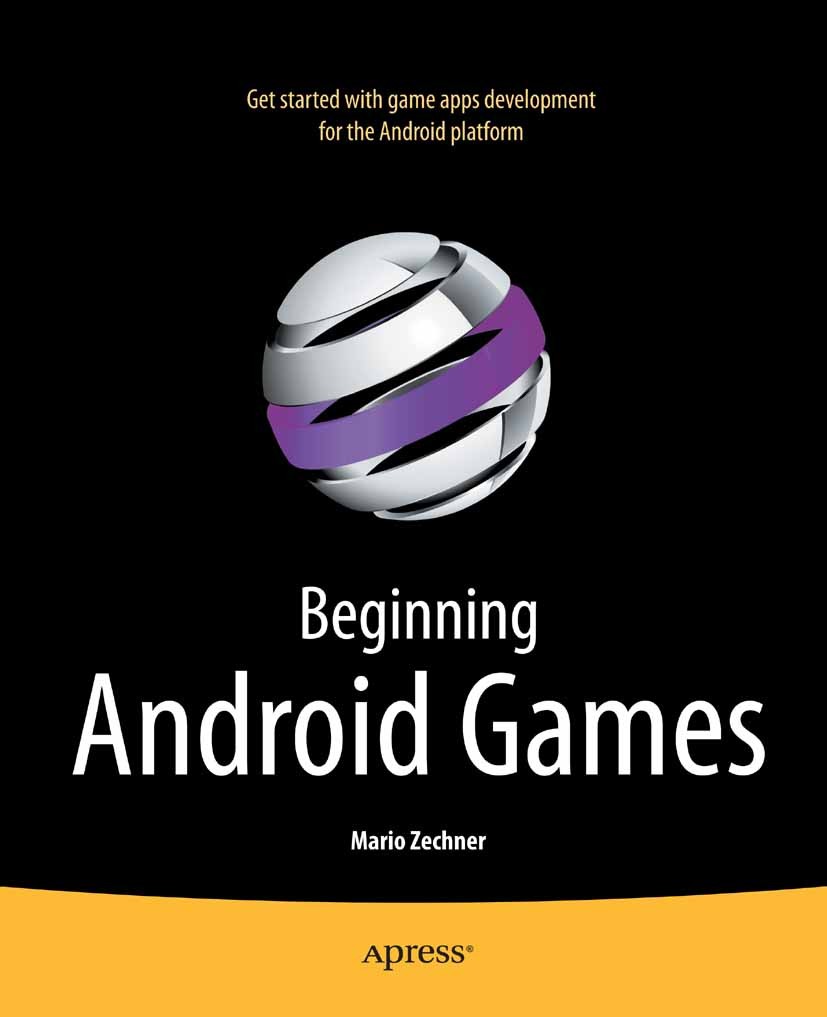 Titlebook: Beginning Android Games; Mario Zechner Book 2011 Mario Zechner 2011 Titlebook: Beginning Android Games; Mario Zechner Book 2011 Mario Zechner 2011