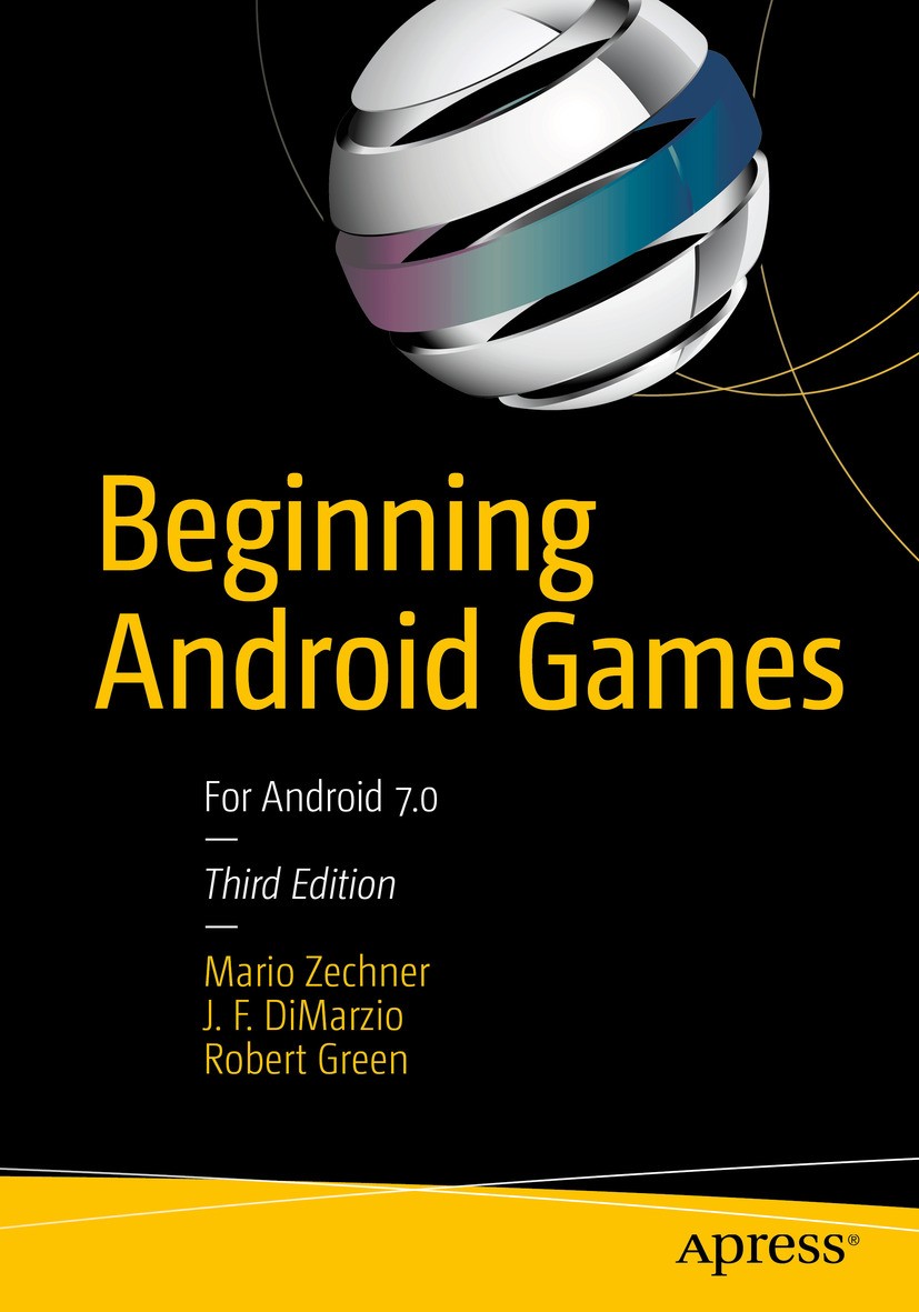 Titlebook: Beginning Android Games; Mario Zechner,J. F. DiMarzio,Robert Green Book 20163rd edition Mario Zechner, J.F. DiMarzio and Robert Green 2016 Titlebook: Beginning Android Games; Mario Zechner,J. F. DiMarzio,Robert Green Book 20163rd edition Mario Zechner, J.F. DiMarzio and Robert Green 2016