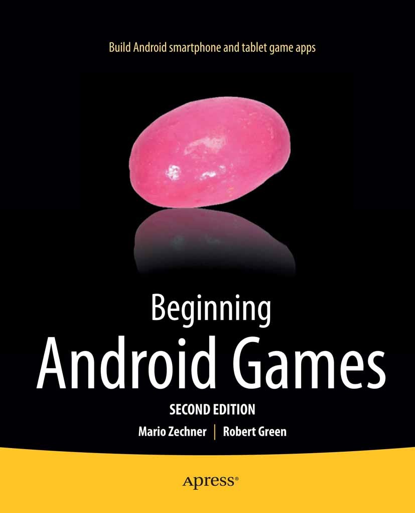 Titlebook: Beginning Android Games; Mario Zechner,Robert Green Book 2012Latest edition Robert Green and Mario Zechner 2012 Titlebook: Beginning Android Games; Mario Zechner,Robert Green Book 2012Latest edition Robert Green and Mario Zechner 2012