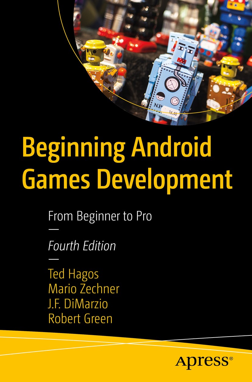 Titlebook: Beginning Android Games Development; From Beginner to Pro Ted Hagos,Mario Zechner,Robert Green Book 2020Latest edition Ted Hagos, Mario Zec Titlebook: Beginning Android Games Development; From Beginner to Pro Ted Hagos,Mario Zechner,Robert Green Book 2020Latest edition Ted Hagos, Mario Zec