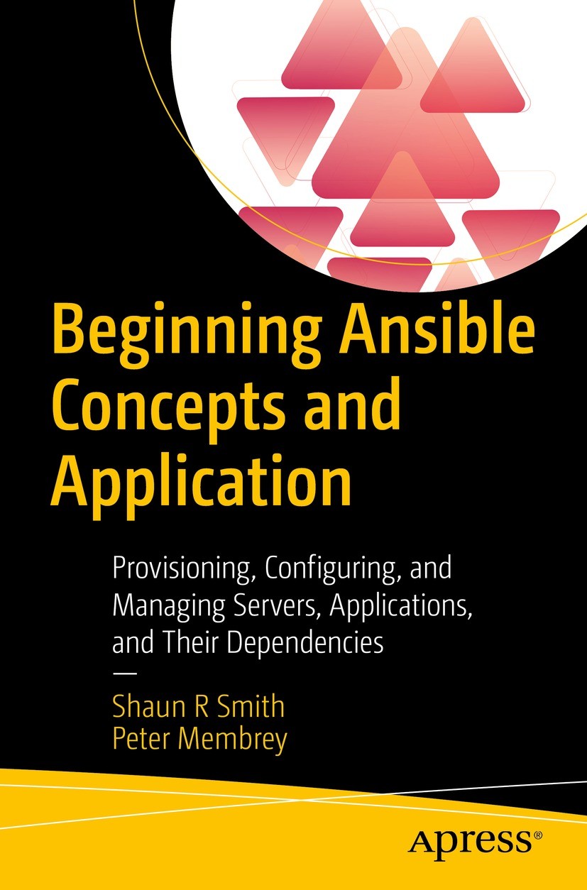 Titlebook: Beginning Ansible Concepts and Application; Provisioning, Config Shaun R Smith,Peter Membrey Book 2022 Shaun R Smith and Peter Membrey 2022 Titlebook: Beginning Ansible Concepts and Application; Provisioning, Config Shaun R Smith,Peter Membrey Book 2022 Shaun R Smith and Peter Membrey 2022