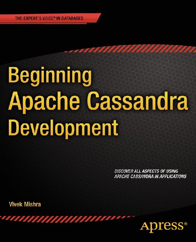 Titlebook: Beginning Apache Cassandra Development; Vivek Mishra Book 2014 Vivek Mishra 2014 Titlebook: Beginning Apache Cassandra Development; Vivek Mishra Book 2014 Vivek Mishra 2014