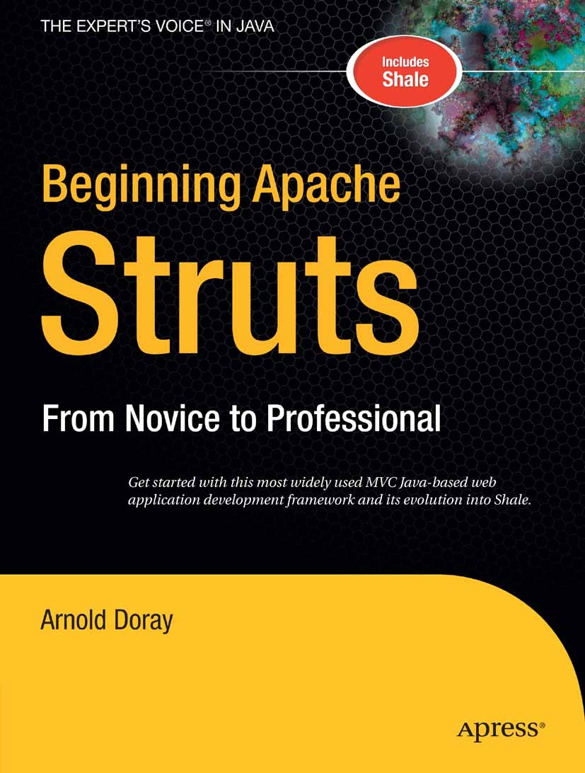 Titlebook: Beginning Apache Struts; From Novice to Profe Arnold Doray Book 2006 Arnold Doray 2006 Apache.JSP.Java.JavaServer Faces.code reuse.design.d Titlebook: Beginning Apache Struts; From Novice to Profe Arnold Doray Book 2006 Arnold Doray 2006 Apache.JSP.Java.JavaServer Faces.code reuse.design.d