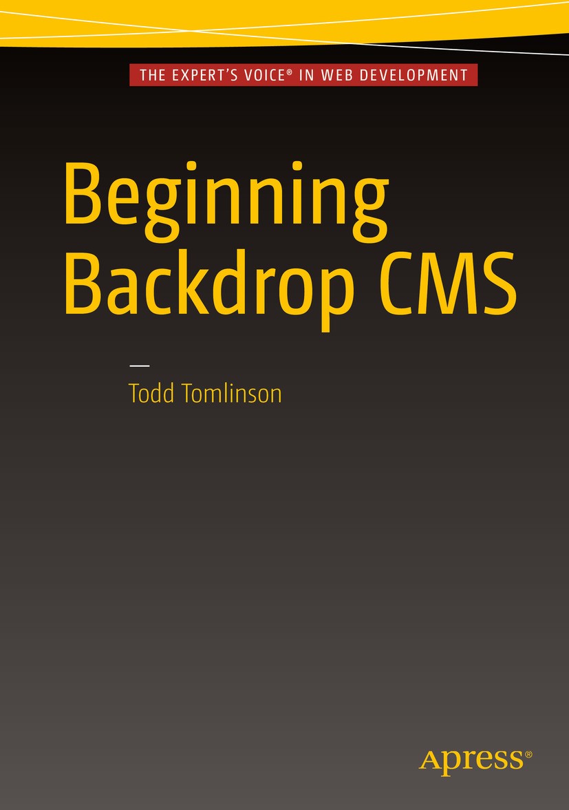 Titlebook: Beginning Backdrop CMS; Todd Tomlinson Book 2016 Todd Tomlinson 2016 Backdrop.Drupal.CMS.Content Management System.Symfony.Scalability.Fra Titlebook: Beginning Backdrop CMS; Todd Tomlinson Book 2016 Todd Tomlinson 2016 Backdrop.Drupal.CMS.Content Management System.Symfony.Scalability.Fra