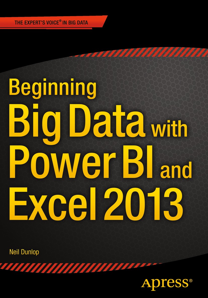 Titlebook: Beginning Big Data with Power BI and Excel 2013; Big Data Processing Neil Dunlop Book 2015 Neil Dunlop 2015 Titlebook: Beginning Big Data with Power BI and Excel 2013; Big Data Processing Neil Dunlop Book 2015 Neil Dunlop 2015