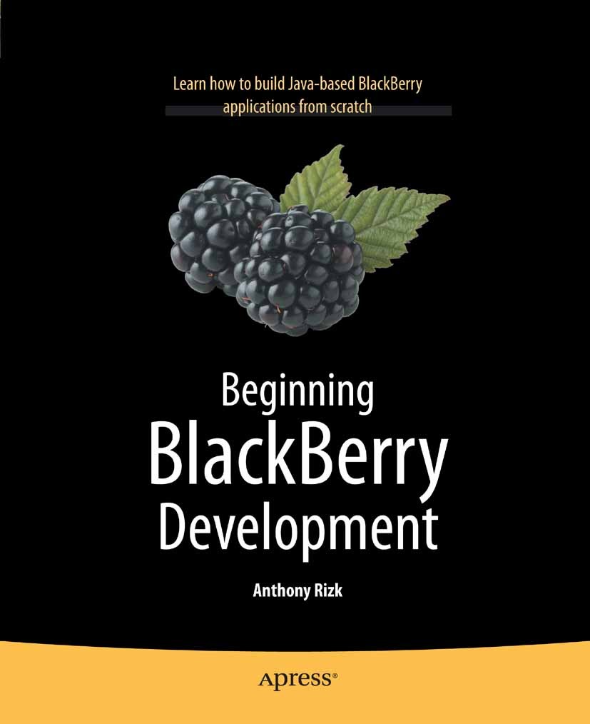 Titlebook: Beginning BlackBerry Development; Anthony Rizk Book 2009 Anthony Rizk 2009 Apps.Blackberry.Internet.Java.programming.smartphone.time Titlebook: Beginning BlackBerry Development; Anthony Rizk Book 2009 Anthony Rizk 2009 Apps.Blackberry.Internet.Java.programming.smartphone.time
