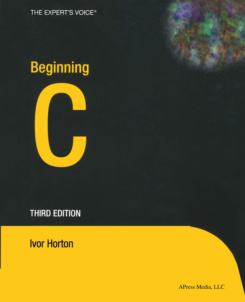 Titlebook: Beginning C; Ivor Horton Book 20043rd edition Apress 2004 C programming language.C++ programming language.Strings.Turing.development.langu Titlebook: Beginning C; Ivor Horton Book 20043rd edition Apress 2004 C programming language.C++ programming language.Strings.Turing.development.langu