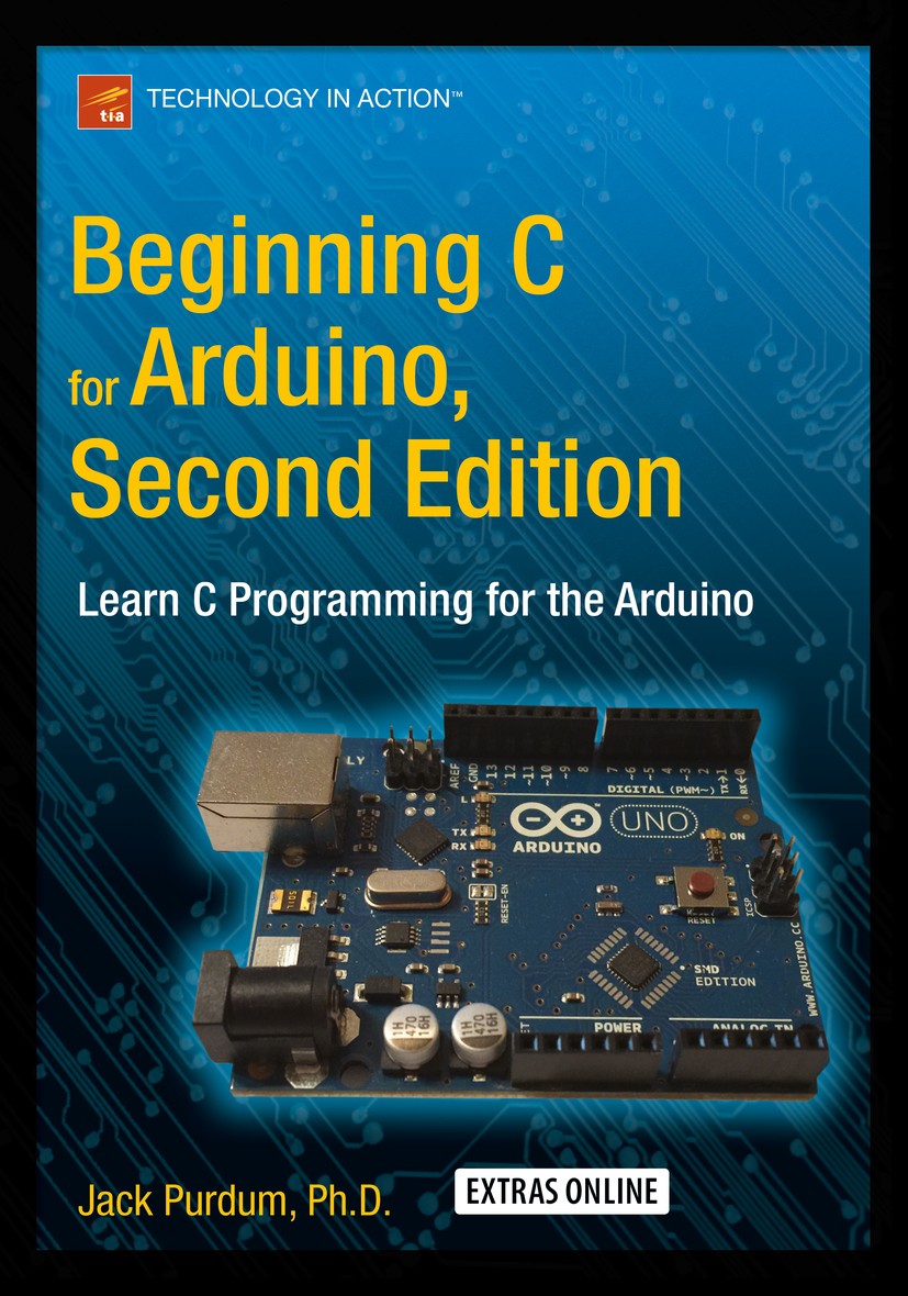 Titlebook: Beginning C for Arduino, Second Edition; Learn C Programming Jack Purdum Book 2015Latest edition Jack Purdum 2015 Titlebook: Beginning C for Arduino, Second Edition; Learn C Programming Jack Purdum Book 2015Latest edition Jack Purdum 2015