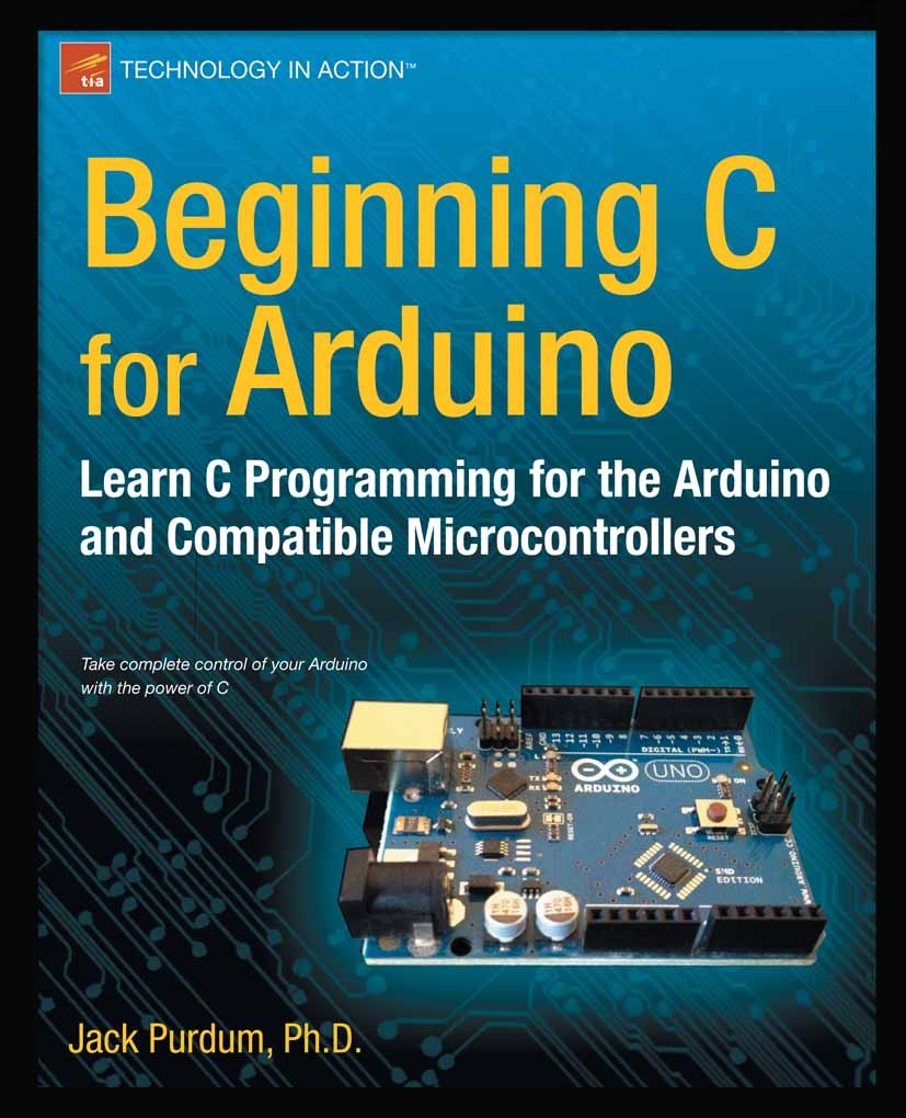 Titlebook: Beginning C for Arduino; Learn C Programming Jack Purdum Book 2012 Jack Purdum 2012 Titlebook: Beginning C for Arduino; Learn C Programming Jack Purdum Book 2012 Jack Purdum 2012