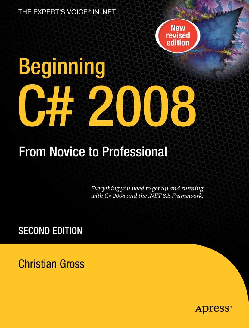 Titlebook: Beginning C# 2008; From Novice to Profe Christian Gross Book 2008Latest edition Christian Gross 2008 .NET.C#.Multithreading.SQL.data struct Titlebook: Beginning C# 2008; From Novice to Profe Christian Gross Book 2008Latest edition Christian Gross 2008 .NET.C#.Multithreading.SQL.data struct