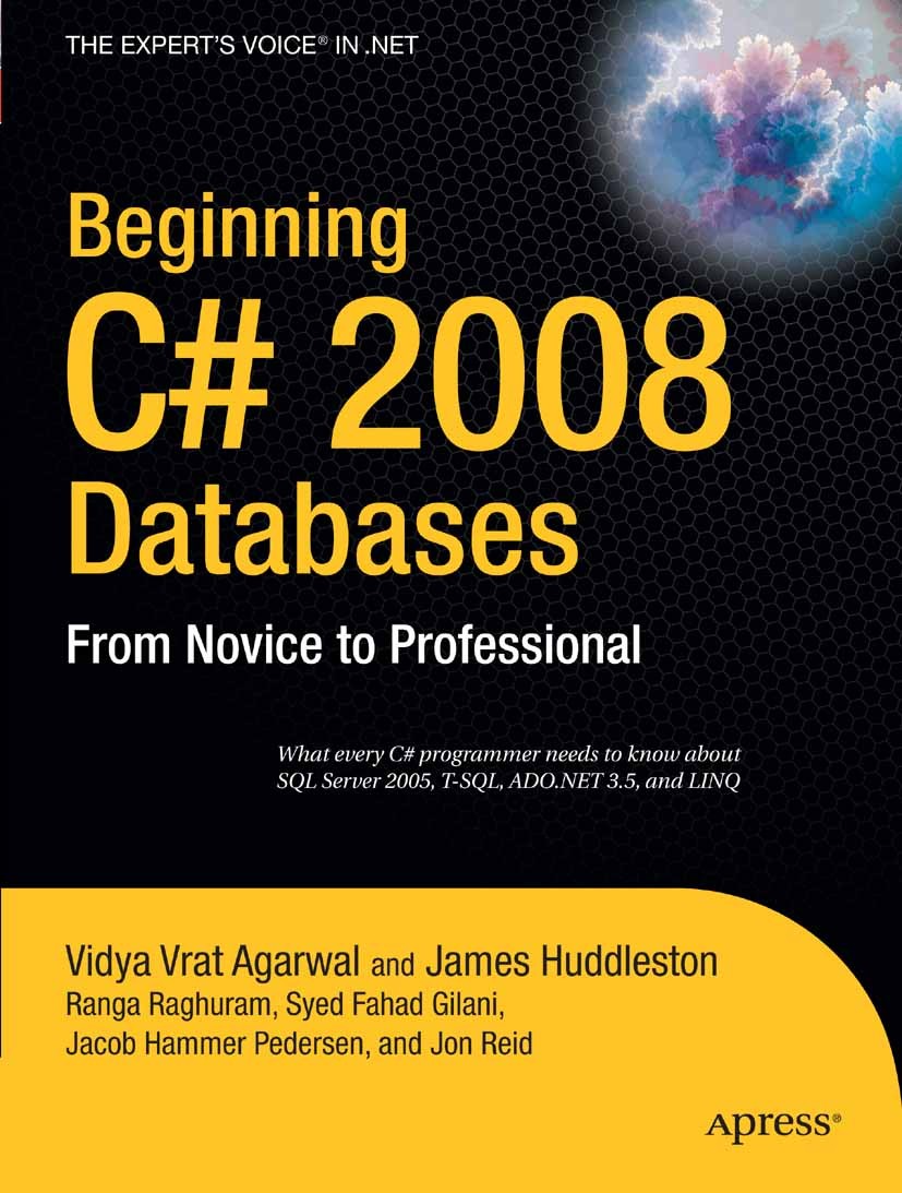 Titlebook: Beginning C# 2008 Databases; From Novice to Profe Vidya Vrat Agarwal,James Huddleston,Jon Reid Book 2008 The Author(s) 2008 .NET.ASP.NET.Ac Titlebook: Beginning C# 2008 Databases; From Novice to Profe Vidya Vrat Agarwal,James Huddleston,Jon Reid Book 2008 The Author(s) 2008 .NET.ASP.NET.Ac