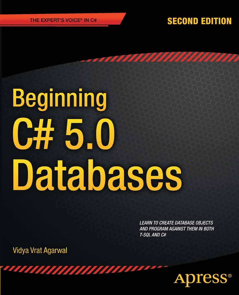Titlebook: Beginning C# 5.0 Databases; Vidya Vrat Agarwal Book 2012Latest edition Vidya Vrat Agarwal 2012 Titlebook: Beginning C# 5.0 Databases; Vidya Vrat Agarwal Book 2012Latest edition Vidya Vrat Agarwal 2012