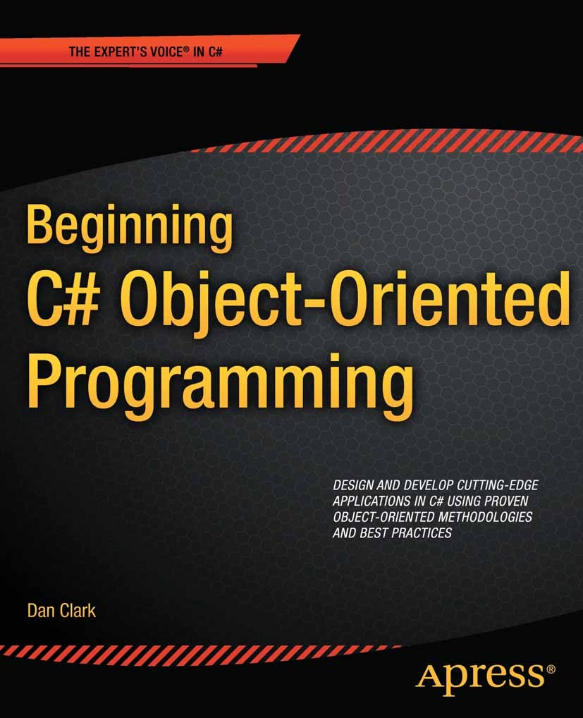 Titlebook: Beginning C# Object-Oriented Programming; Dan Clark Book 2011 Dan Clark 2011 Titlebook: Beginning C# Object-Oriented Programming; Dan Clark Book 2011 Dan Clark 2011