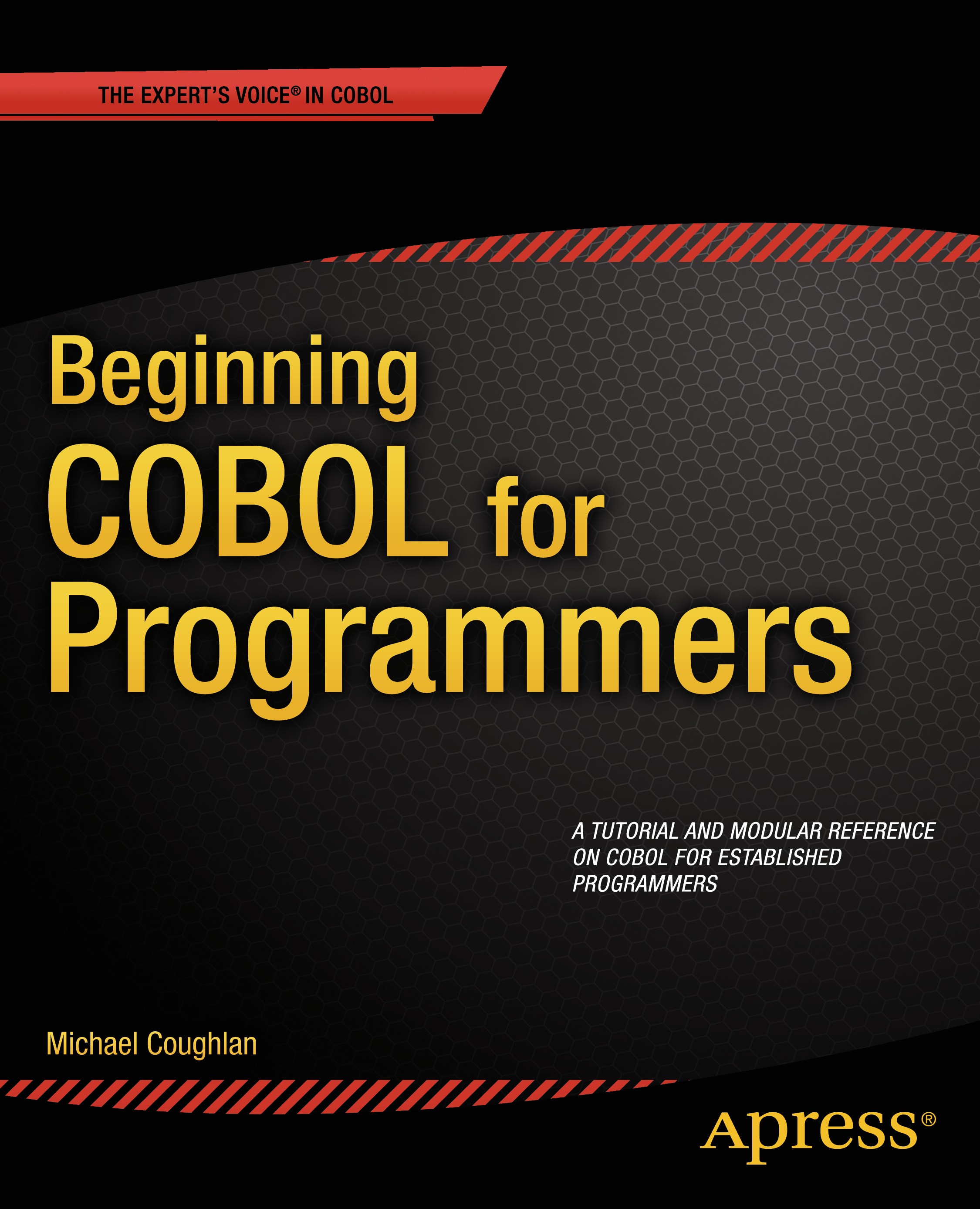 Titlebook: Beginning COBOL for Programmers; Michael Coughlan Book 2014 Michael Coughlan 2014 Titlebook: Beginning COBOL for Programmers; Michael Coughlan Book 2014 Michael Coughlan 2014