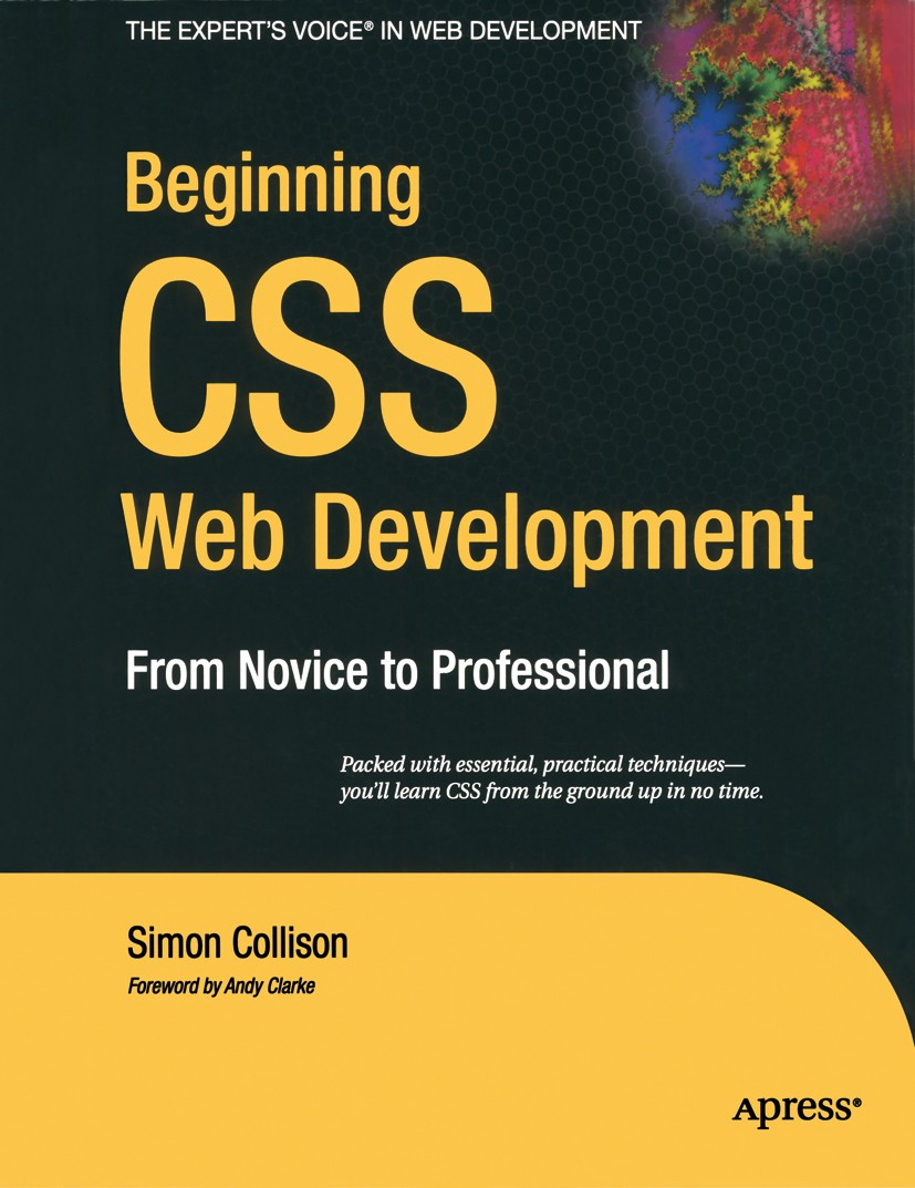 Titlebook: Beginning CSS Web Development; From Novice to Profe Simon Collison Book 2006 Simon Collison 2006 Accessibility.CSS.Usability.design.develop Titlebook: Beginning CSS Web Development; From Novice to Profe Simon Collison Book 2006 Simon Collison 2006 Accessibility.CSS.Usability.design.develop