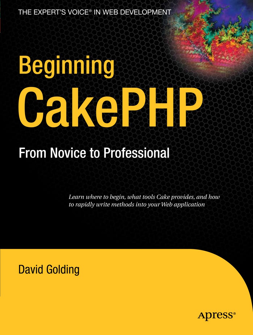 Titlebook: Beginning CakePHP; From Novice to Profe David Golding Book 2008 David Golding 2008 Ajax.Cake.Forum.Framework.PHP.techniques.web development Titlebook: Beginning CakePHP; From Novice to Profe David Golding Book 2008 David Golding 2008 Ajax.Cake.Forum.Framework.PHP.techniques.web development