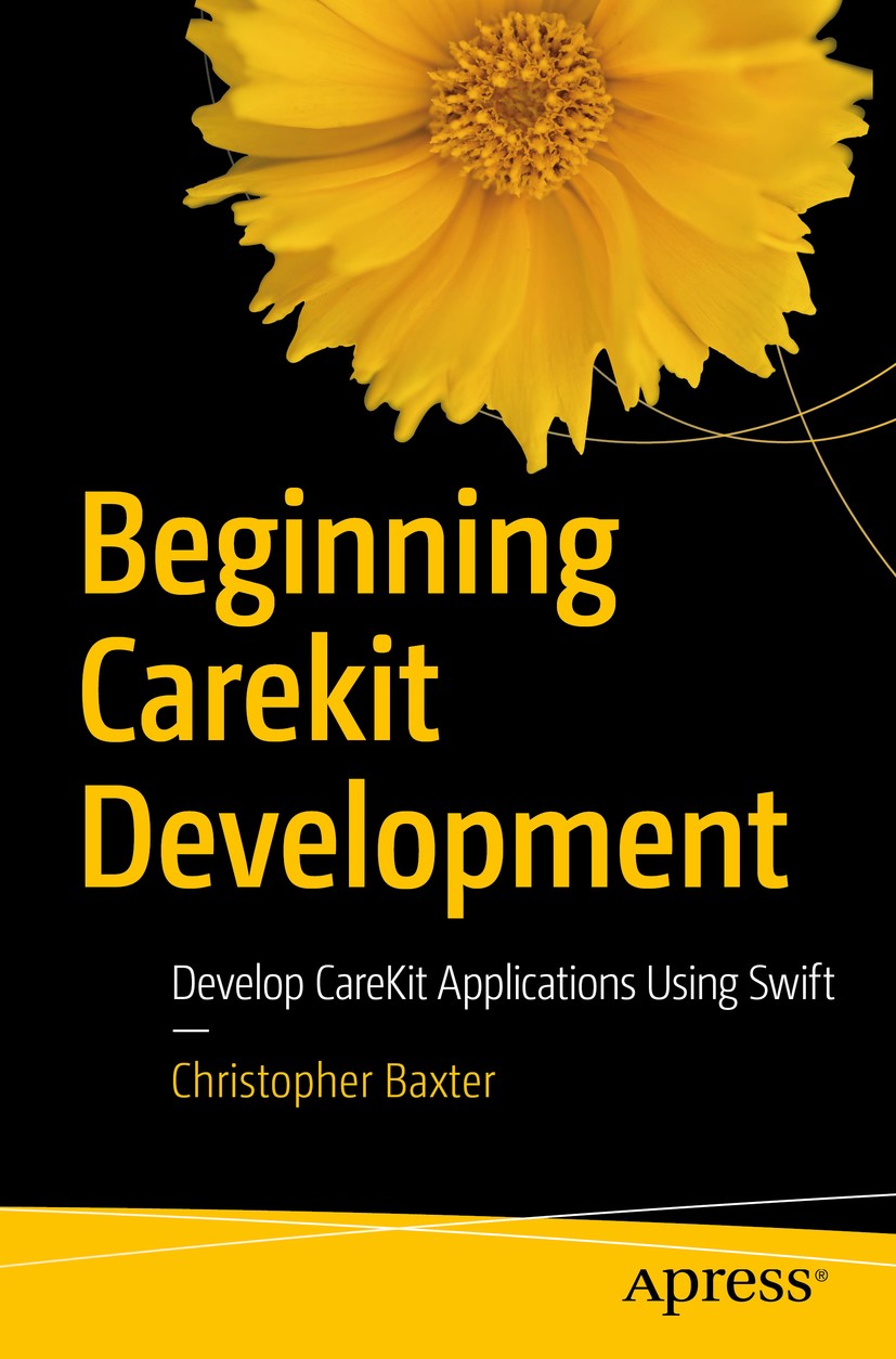 Titlebook: Beginning CareKit Development; Develop CareKit Appl Christopher Baxter Book 2016 Christopher Baxter 2016 Carekit.Apple.Development.Health.h Titlebook: Beginning CareKit Development; Develop CareKit Appl Christopher Baxter Book 2016 Christopher Baxter 2016 Carekit.Apple.Development.Health.h