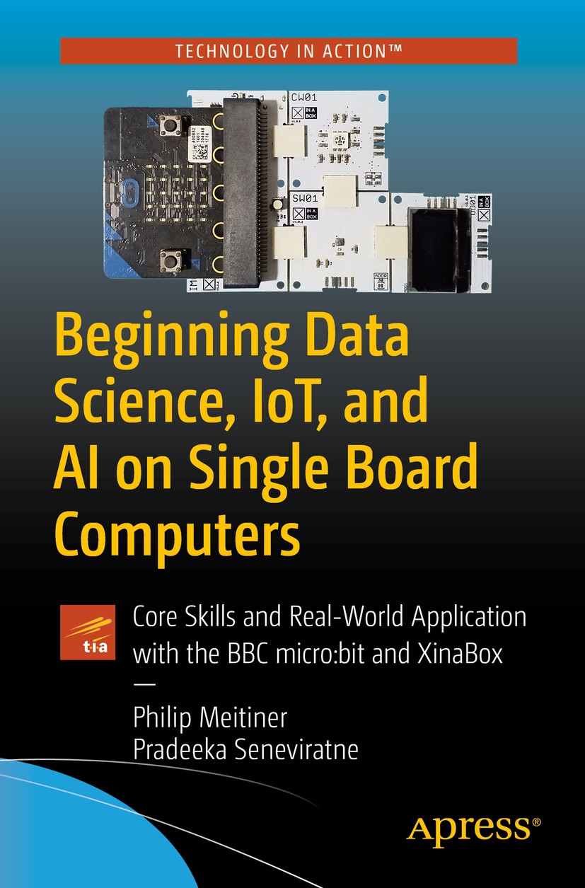 Titlebook: Beginning Data Science, IoT, and AI on Single Board Computers; Core Skills and Real Philip Meitiner,Pradeeka Seneviratne Book 2020 Philip M Titlebook: Beginning Data Science, IoT, and AI on Single Board Computers; Core Skills and Real Philip Meitiner,Pradeeka Seneviratne Book 2020 Philip M