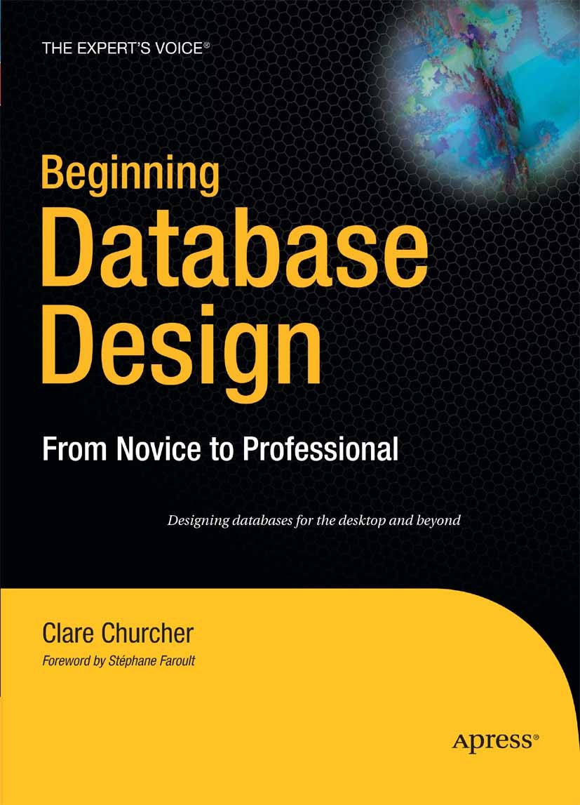 Titlebook: Beginning Database Design; From Novice to Profe Clare Churcher Book 2007 Clare Churcher 2007 Access.SQL.database.database design.databases. Titlebook: Beginning Database Design; From Novice to Profe Clare Churcher Book 2007 Clare Churcher 2007 Access.SQL.database.database design.databases.