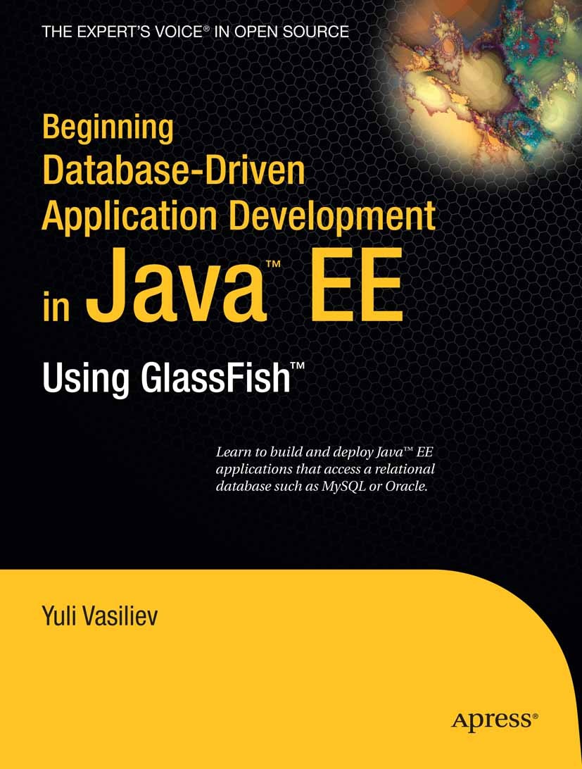 Titlebook: Beginning Database-Driven Application Development in Java EE; Using GlassFish Yuli Vasiliev Book 2008 Yuli Vasiliev 2008 Deployment.Framewo Titlebook: Beginning Database-Driven Application Development in Java EE; Using GlassFish Yuli Vasiliev Book 2008 Yuli Vasiliev 2008 Deployment.Framewo