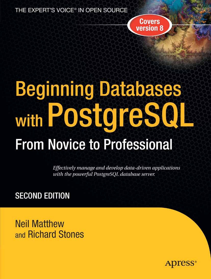 Titlebook: Beginning Databases with PostgreSQL; From Novice to Profe Neil Matthew,Richard Stones Book 2005Latest edition Richard Stones and Neil Matth Titlebook: Beginning Databases with PostgreSQL; From Novice to Profe Neil Matthew,Richard Stones Book 2005Latest edition Richard Stones and Neil Matth