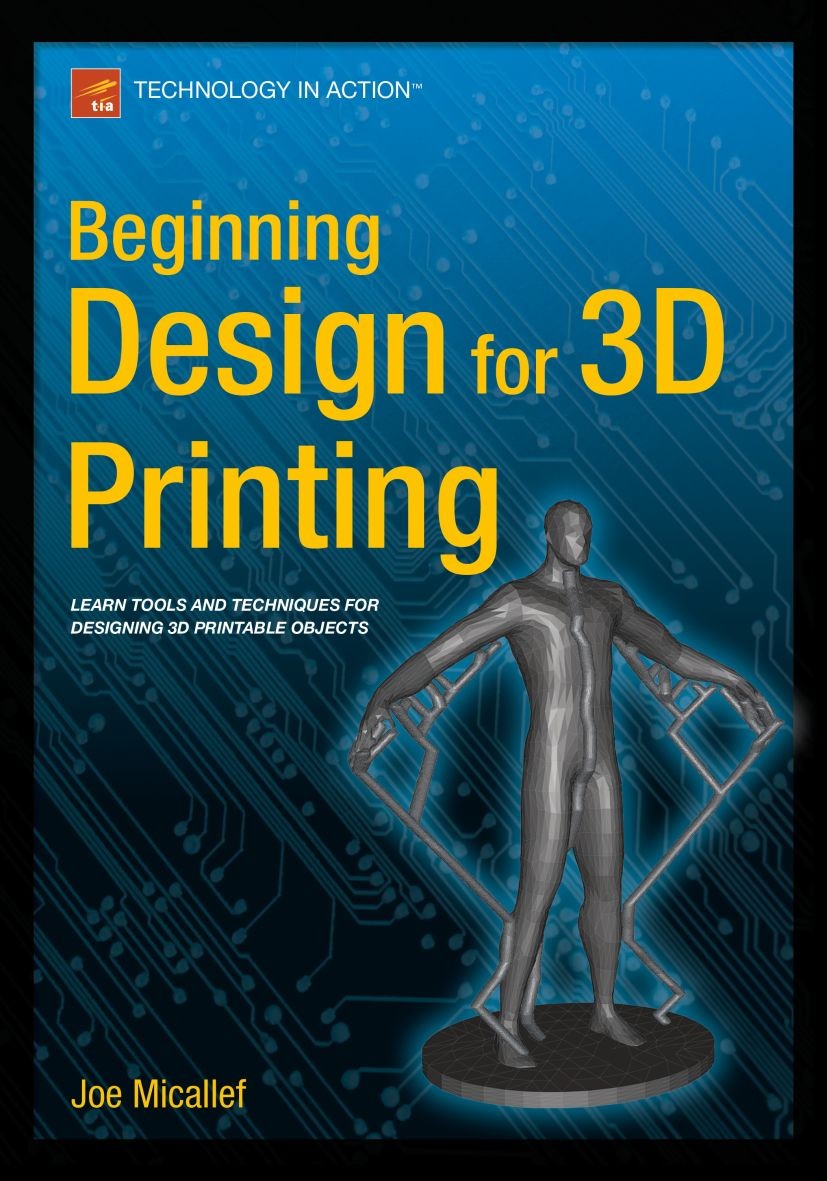 Titlebook: Beginning Design for 3D Printing; Joe Micallef Book 2015 Joe Micallef 2015 Titlebook: Beginning Design for 3D Printing; Joe Micallef Book 2015 Joe Micallef 2015