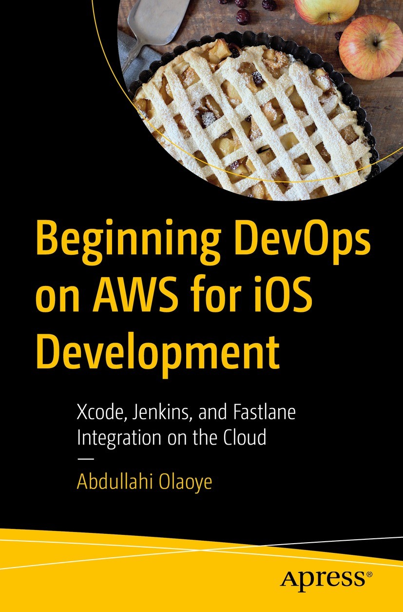 Titlebook: Beginning DevOps on AWS for iOS Development; Xcode, Jenkins, and Abdullahi Olaoye Book 2022 Abdullahi Olaoye 2022 iOS continuous deploymen Titlebook: Beginning DevOps on AWS for iOS Development; Xcode, Jenkins, and Abdullahi Olaoye Book 2022 Abdullahi Olaoye 2022 iOS continuous deploymen