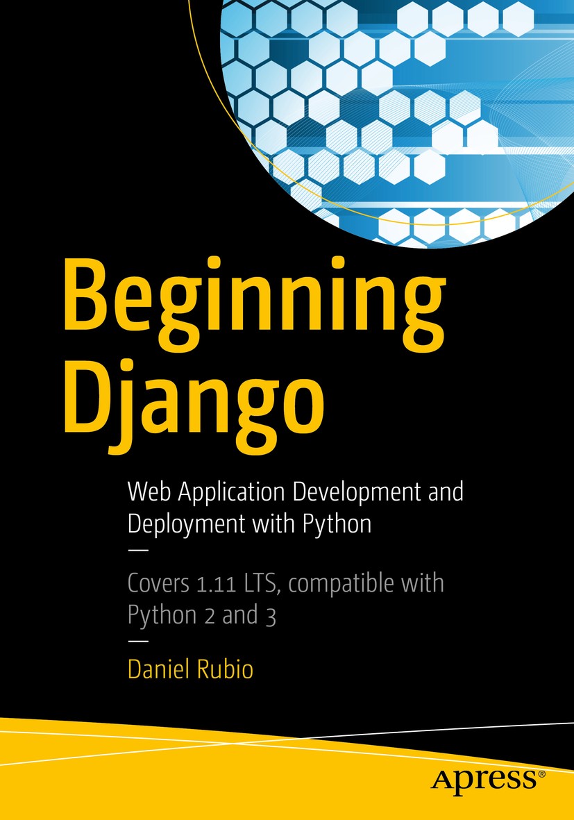 Titlebook: Beginning Django; Web Application Deve Daniel Rubio Book 2017 Daniel Rubio 2017 Django.Python.framework.application.development.software.co Titlebook: Beginning Django; Web Application Deve Daniel Rubio Book 2017 Daniel Rubio 2017 Django.Python.framework.application.development.software.co