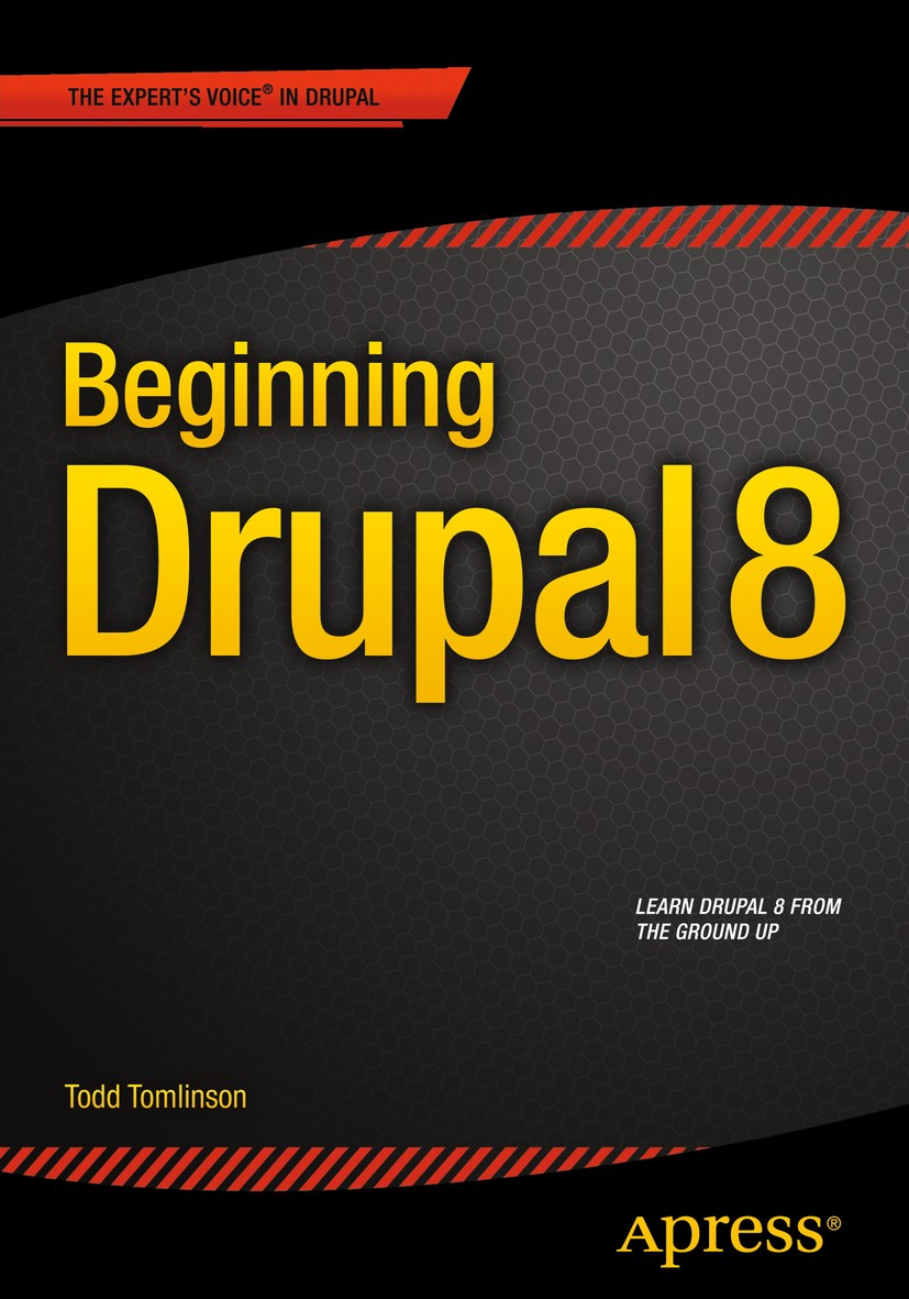 Titlebook: Beginning Drupal 8; Todd Tomlinson Book 2015 Todd Tomlinson 2015 Titlebook: Beginning Drupal 8; Todd Tomlinson Book 2015 Todd Tomlinson 2015