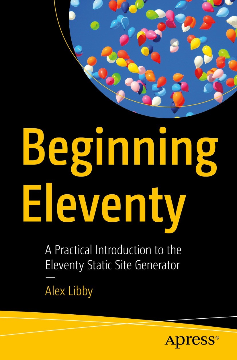 Titlebook: Beginning Eleventy; A Practical Introduc Alex Libby Book 2022 Alex Libby 2022 static site generator.eleventy.11ty.javascript.e-commerce.fra Titlebook: Beginning Eleventy; A Practical Introduc Alex Libby Book 2022 Alex Libby 2022 static site generator.eleventy.11ty.javascript.e-commerce.fra