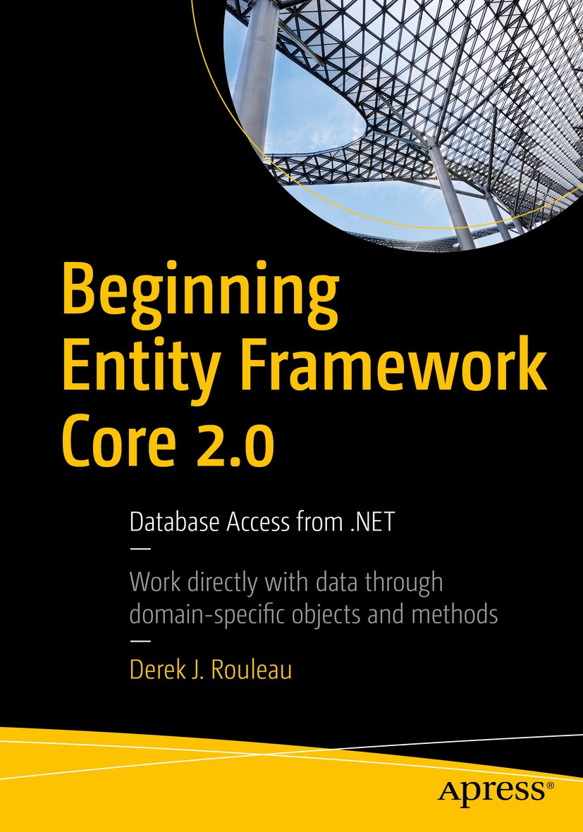 Titlebook: Beginning Entity Framework Core 2.0; Database Access from Derek J. Rouleau Book 2018 Derek J. Rouleau 2018 Entity Framework.Code First..NET Titlebook: Beginning Entity Framework Core 2.0; Database Access from Derek J. Rouleau Book 2018 Derek J. Rouleau 2018 Entity Framework.Code First..NET