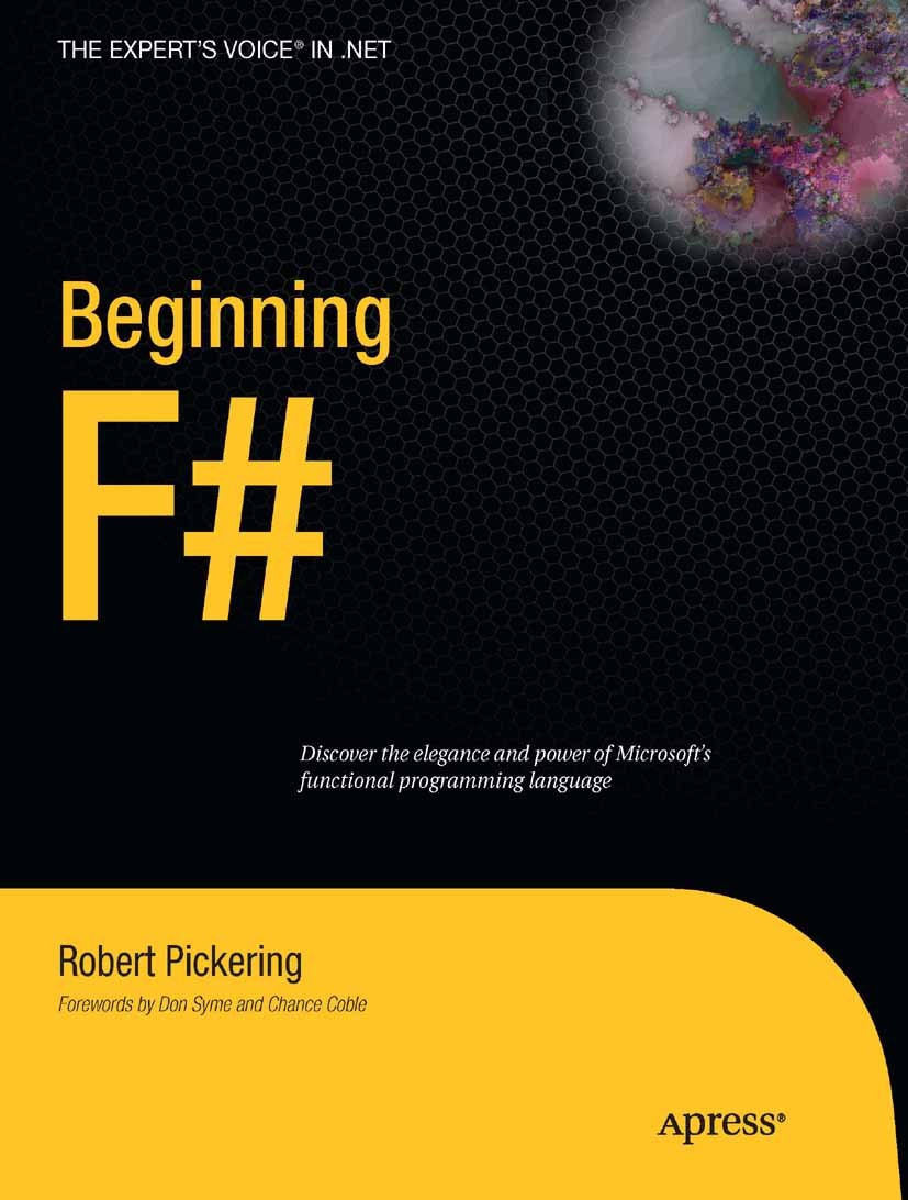 Titlebook: Beginning F#; Robert Pickering Book 2010 Robert Pickering 2010 .NET.Clean.Erlang.F#.Objective CAML.concurrent programming.functional progr Titlebook: Beginning F#; Robert Pickering Book 2010 Robert Pickering 2010 .NET.Clean.Erlang.F#.Objective CAML.concurrent programming.functional progr