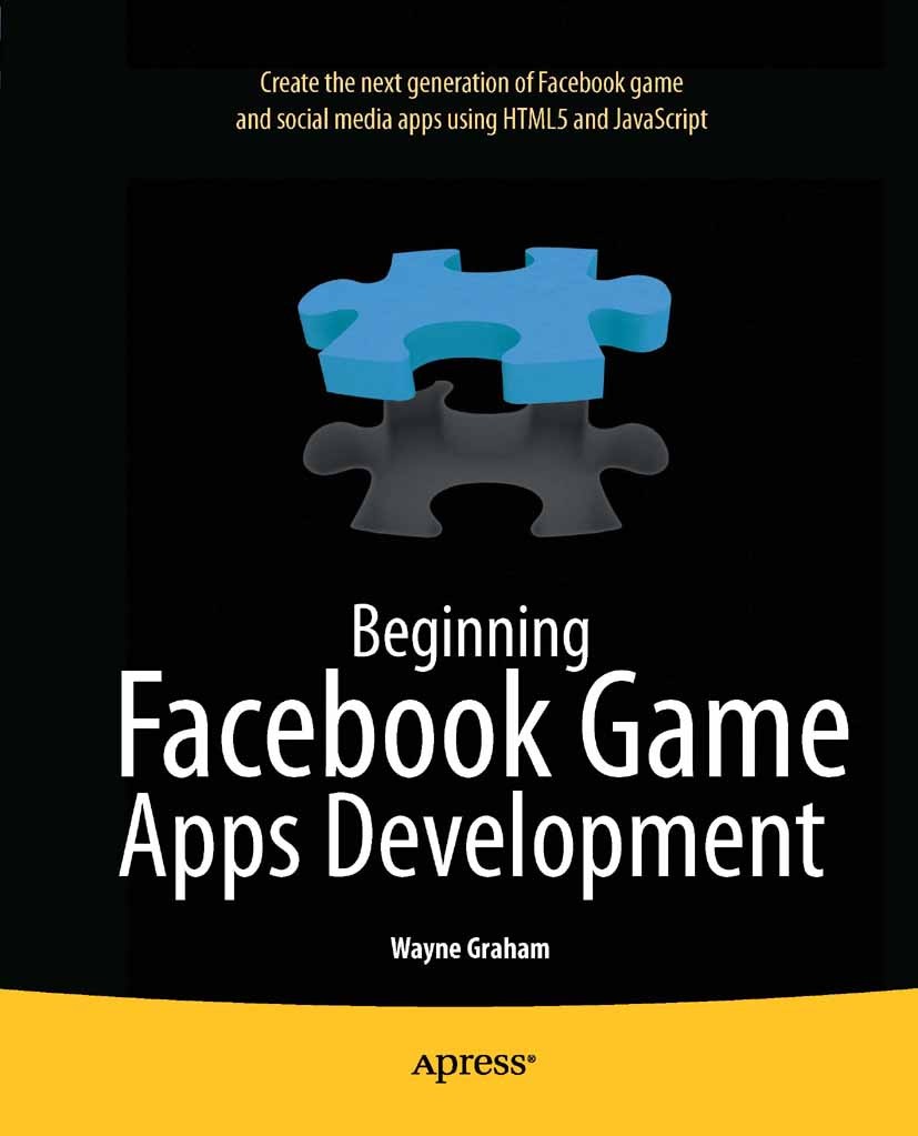Titlebook: Beginning Facebook Game Apps Development; Wayne Graham Book 2012 Wayne Graham 2012 Titlebook: Beginning Facebook Game Apps Development; Wayne Graham Book 2012 Wayne Graham 2012