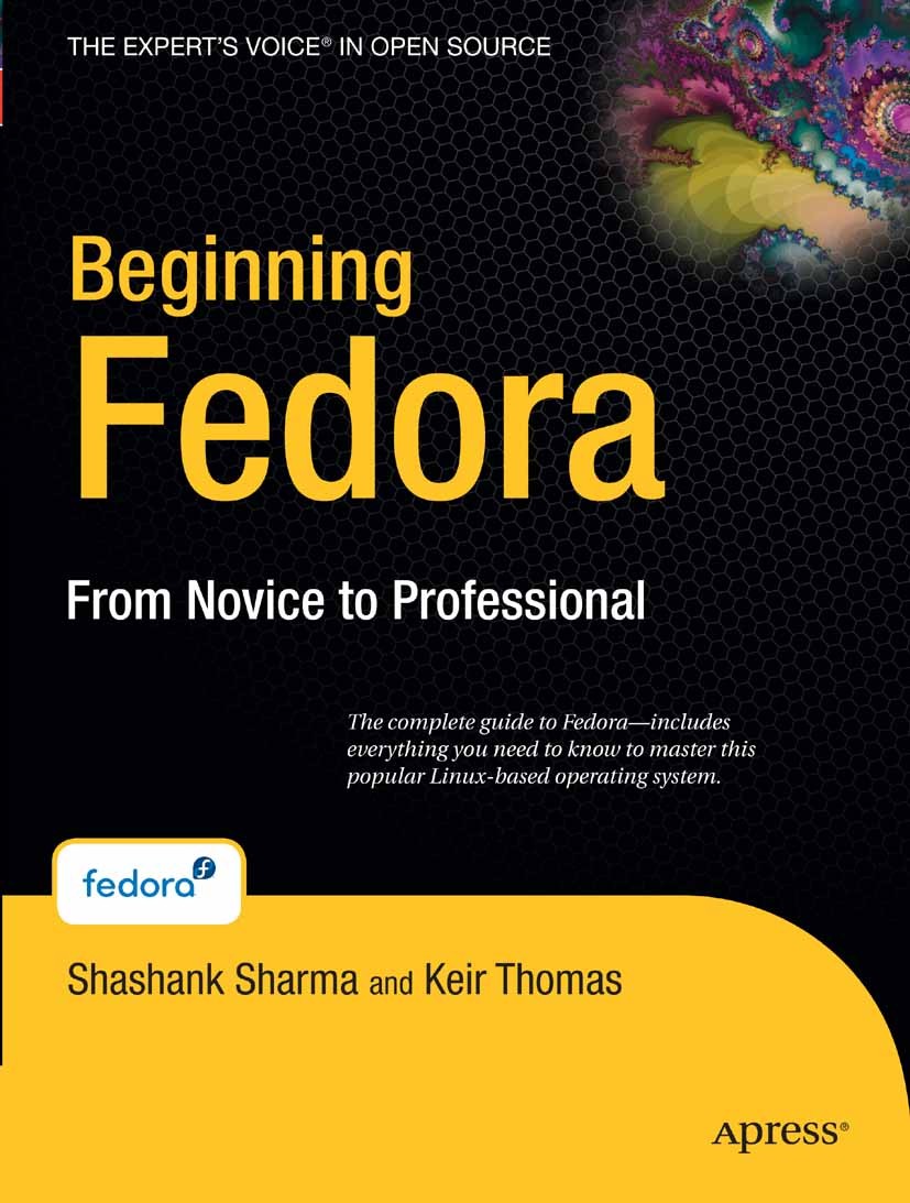 Titlebook: Beginning Fedora; From Novice to Profe Shashank Sharma,Keir Thomas Book 20071st edition Apress 2007 Linux.Windows.multimedia.operating syst Titlebook: Beginning Fedora; From Novice to Profe Shashank Sharma,Keir Thomas Book 20071st edition Apress 2007 Linux.Windows.multimedia.operating syst