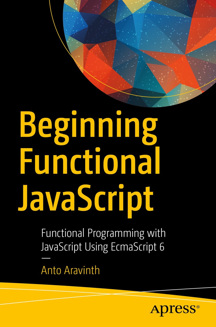 Titlebook: Beginning Functional JavaScript; Functional Programmi Anto Aravinth Book Mar 20171st edition Anto Aravinth 2017 functional javascript.funct Titlebook: Beginning Functional JavaScript; Functional Programmi Anto Aravinth Book Mar 20171st edition Anto Aravinth 2017 functional javascript.funct