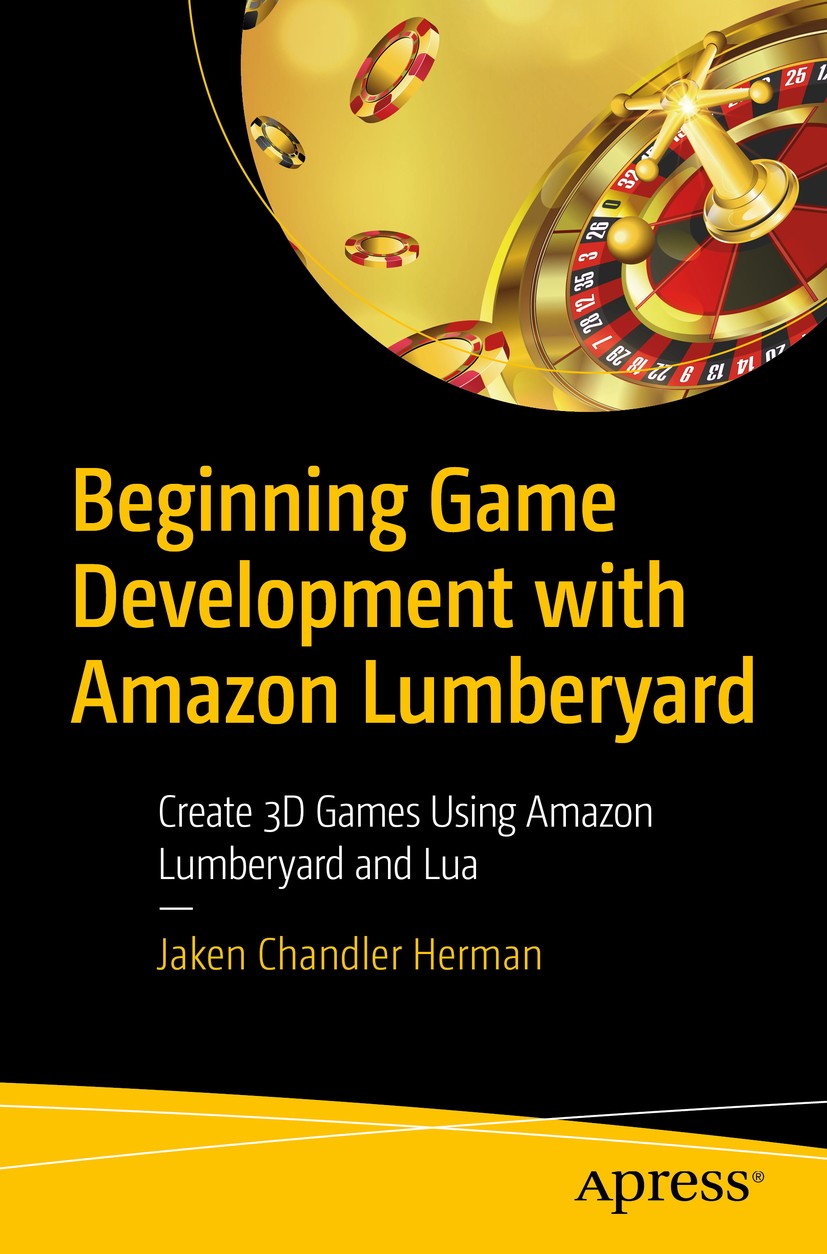 Titlebook: Beginning Game Development with Amazon Lumberyard; Create 3D Games Usin Jaken Chandler Herman Book 2019 Jaken Chandler Herman 2019 Amazon L Titlebook: Beginning Game Development with Amazon Lumberyard; Create 3D Games Usin Jaken Chandler Herman Book 2019 Jaken Chandler Herman 2019 Amazon L