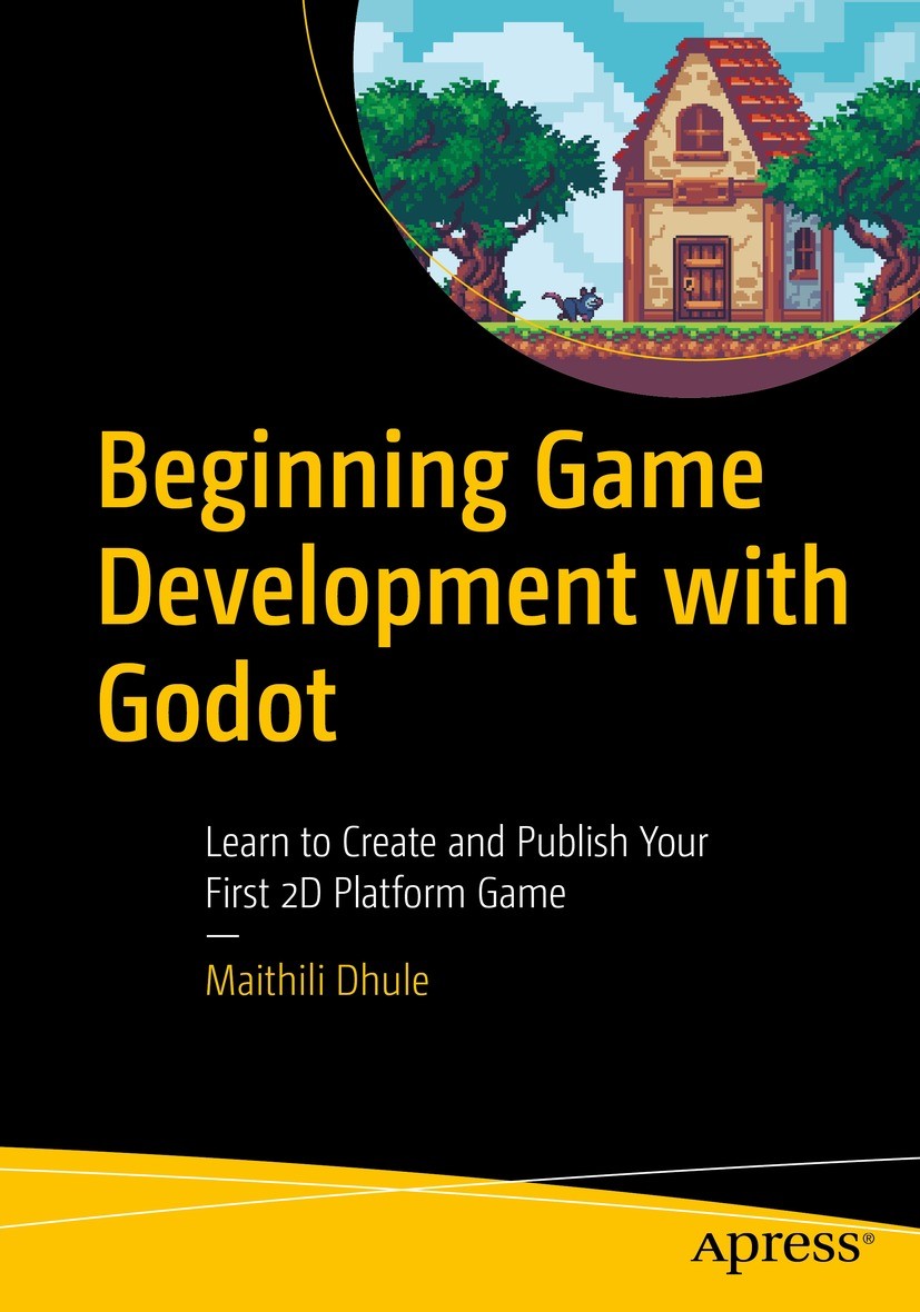 Titlebook: Beginning Game Development with Godot; Learn to Create and Maithili Dhule Book 2022 Maithili Dhule 2022 Game Development.Godot.Open Source Titlebook: Beginning Game Development with Godot; Learn to Create and Maithili Dhule Book 2022 Maithili Dhule 2022 Game Development.Godot.Open Source