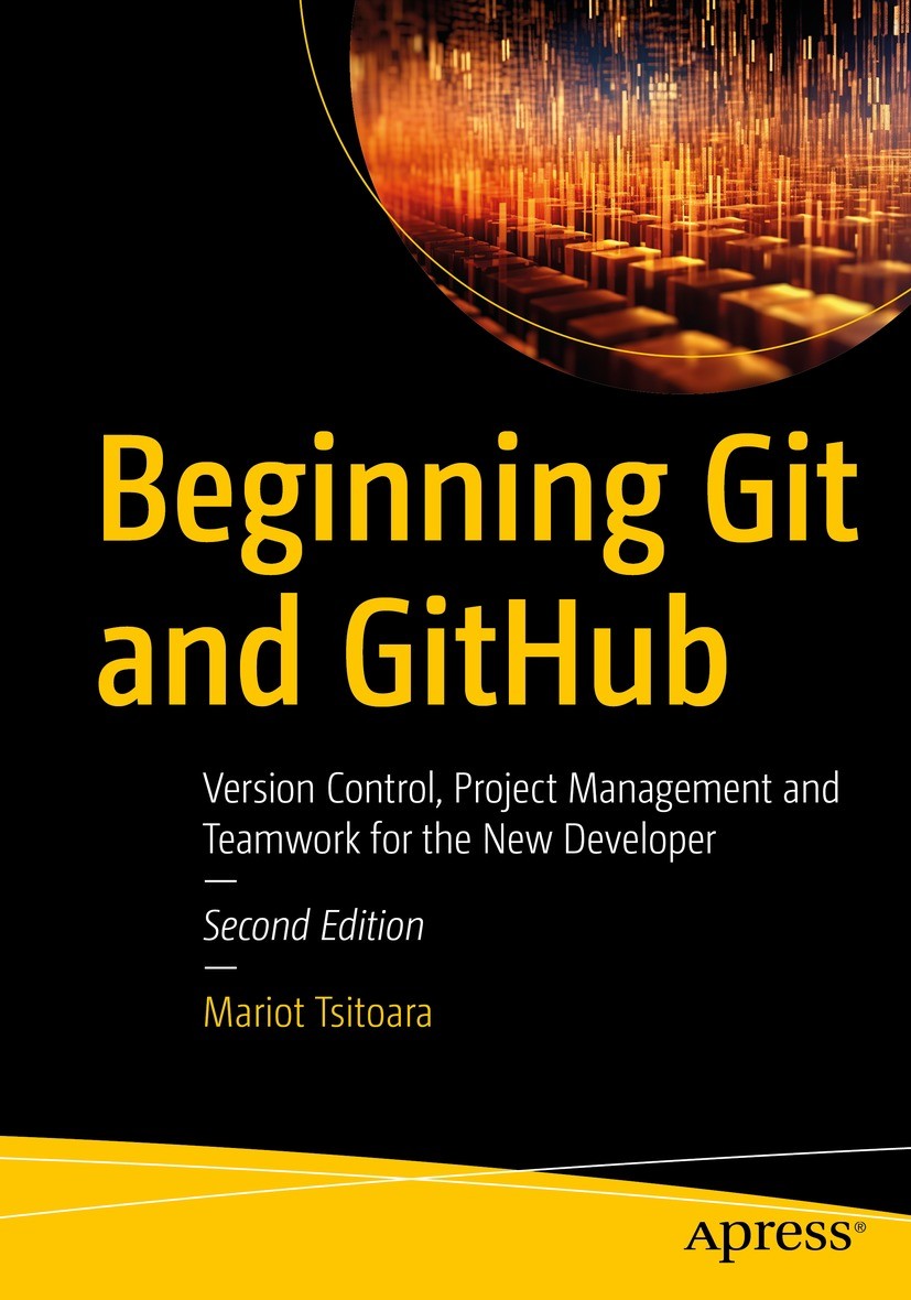 Titlebook: Beginning Git and GitHub; Version Control, Pro Mariot Tsitoara Book 2024Latest edition Mariot Tsitoara 2024 Git.GitHub.project management.v Titlebook: Beginning Git and GitHub; Version Control, Pro Mariot Tsitoara Book 2024Latest edition Mariot Tsitoara 2024 Git.GitHub.project management.v