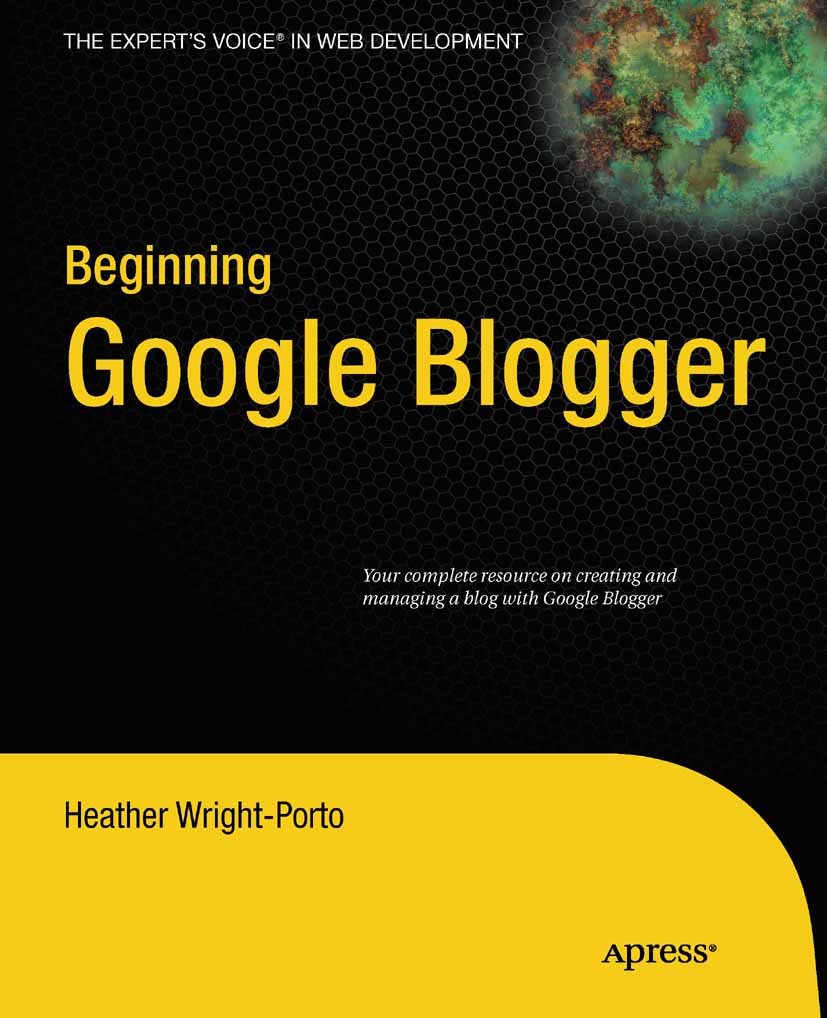 Titlebook: Beginning Google Blogger; Heather Wright-Porto,Steve Anglin,Brian MacDonald, Book 2010 Heather Wright-Porto 2010 Google.Navigation.Publish Titlebook: Beginning Google Blogger; Heather Wright-Porto,Steve Anglin,Brian MacDonald, Book 2010 Heather Wright-Porto 2010 Google.Navigation.Publish