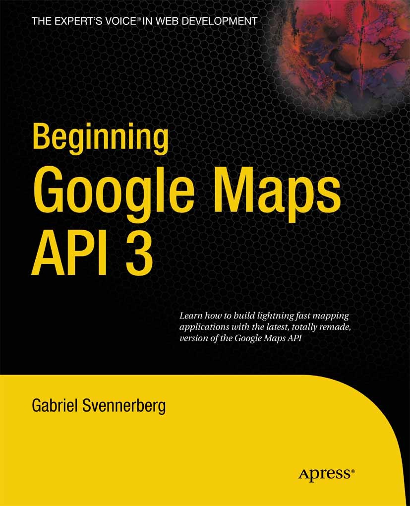Titlebook: Beginning Google Maps API 3; Gabriel Svennerberg,Matt Wade,Clay Andres,Kim Wimp Book 2010Latest edition Gabriel Svennerberg 2010 CSS.HTML. Titlebook: Beginning Google Maps API 3; Gabriel Svennerberg,Matt Wade,Clay Andres,Kim Wimp Book 2010Latest edition Gabriel Svennerberg 2010 CSS.HTML.