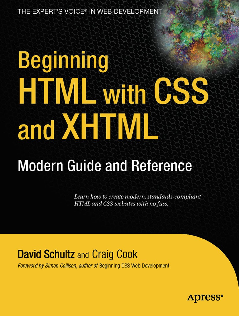 Titlebook: Beginning HTML with CSS and XHTML; Modern Guide and Ref David Schultz,Craig Cook Book 2007 Craig Cook and David Schultz 2007 Accessibility. Titlebook: Beginning HTML with CSS and XHTML; Modern Guide and Ref David Schultz,Craig Cook Book 2007 Craig Cook and David Schultz 2007 Accessibility.