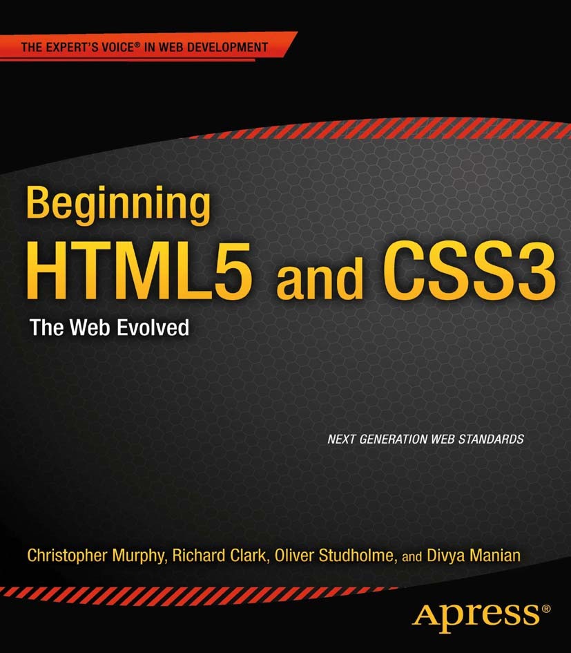 Titlebook: Beginning HTML5 and CSS3; The Web Evolved Richard Clark,Oli Studholme,Divya Manian Book 2012 Christopher Murphy and Richard Clark and Olive Titlebook: Beginning HTML5 and CSS3; The Web Evolved Richard Clark,Oli Studholme,Divya Manian Book 2012 Christopher Murphy and Richard Clark and Olive
