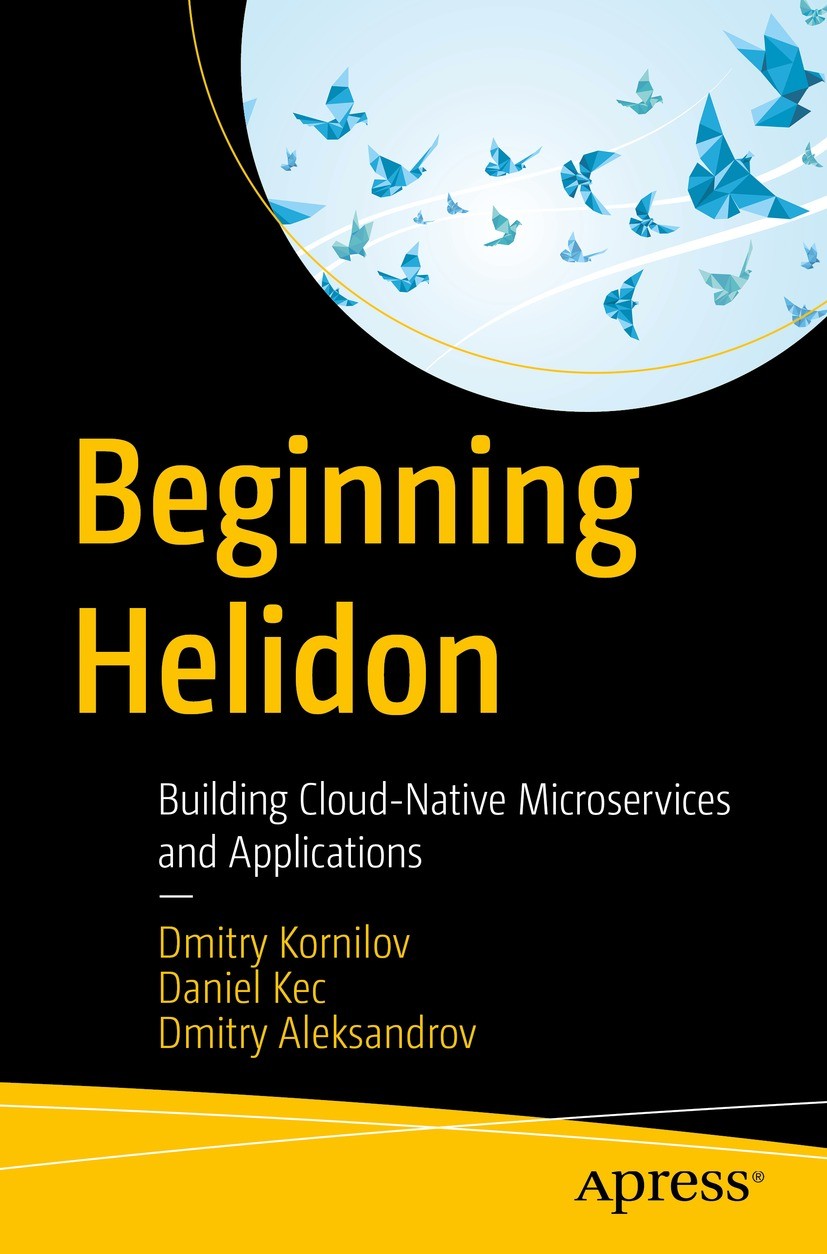 Titlebook: Beginning Helidon; Building Cloud-Nativ Dmitry Kornilov,Daniel Kec,Dmitry Aleksandrov Book 2023 Dmitry Kornilov, Daniel Kec, Dmitry Aleksan Titlebook: Beginning Helidon; Building Cloud-Nativ Dmitry Kornilov,Daniel Kec,Dmitry Aleksandrov Book 2023 Dmitry Kornilov, Daniel Kec, Dmitry Aleksan