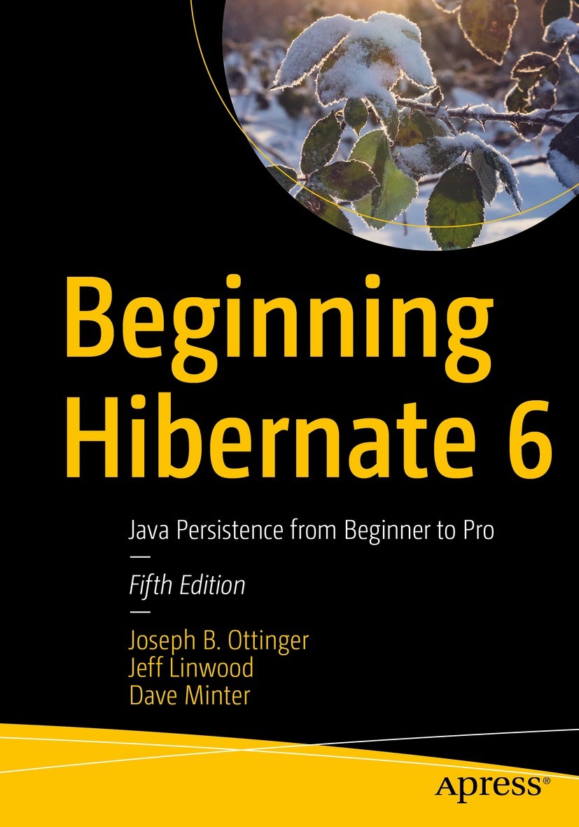 Titlebook: Beginning Hibernate 6; Java Persistence fro Joseph B. Ottinger,Jeff Linwood,Dave Minter Book 2022Latest edition Joseph B. Ottinger, Jeff Li Titlebook: Beginning Hibernate 6; Java Persistence fro Joseph B. Ottinger,Jeff Linwood,Dave Minter Book 2022Latest edition Joseph B. Ottinger, Jeff Li