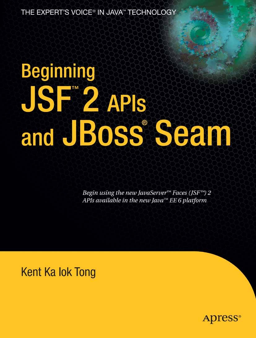 Titlebook: Beginning JSF™ 2 APIs and JBoss® Seam; Kent Ka Iok Tong Book 2009 Kent Ka Iok Tong 2009 Ajax.JBoss Seam.Java.Java EE.JavaServer Faces.fram Titlebook: Beginning JSF™ 2 APIs and JBoss® Seam; Kent Ka Iok Tong Book 2009 Kent Ka Iok Tong 2009 Ajax.JBoss Seam.Java.Java EE.JavaServer Faces.fram