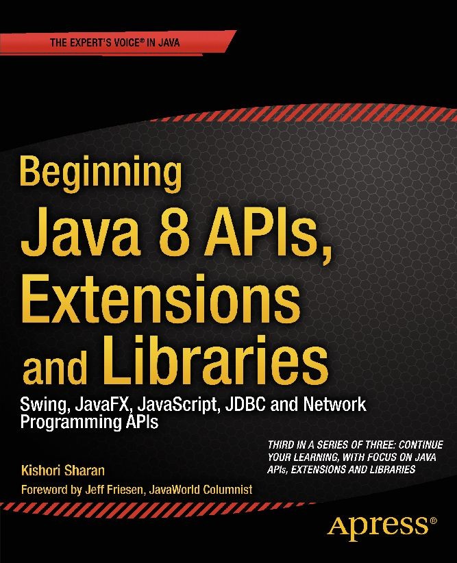 Titlebook: Beginning Java 8 APIs, Extensions and Libraries; Swing, JavaFX, JavaS Kishori Sharan Book 20141st edition Kishori Sharan 2014 Titlebook: Beginning Java 8 APIs, Extensions and Libraries; Swing, JavaFX, JavaS Kishori Sharan Book 20141st edition Kishori Sharan 2014