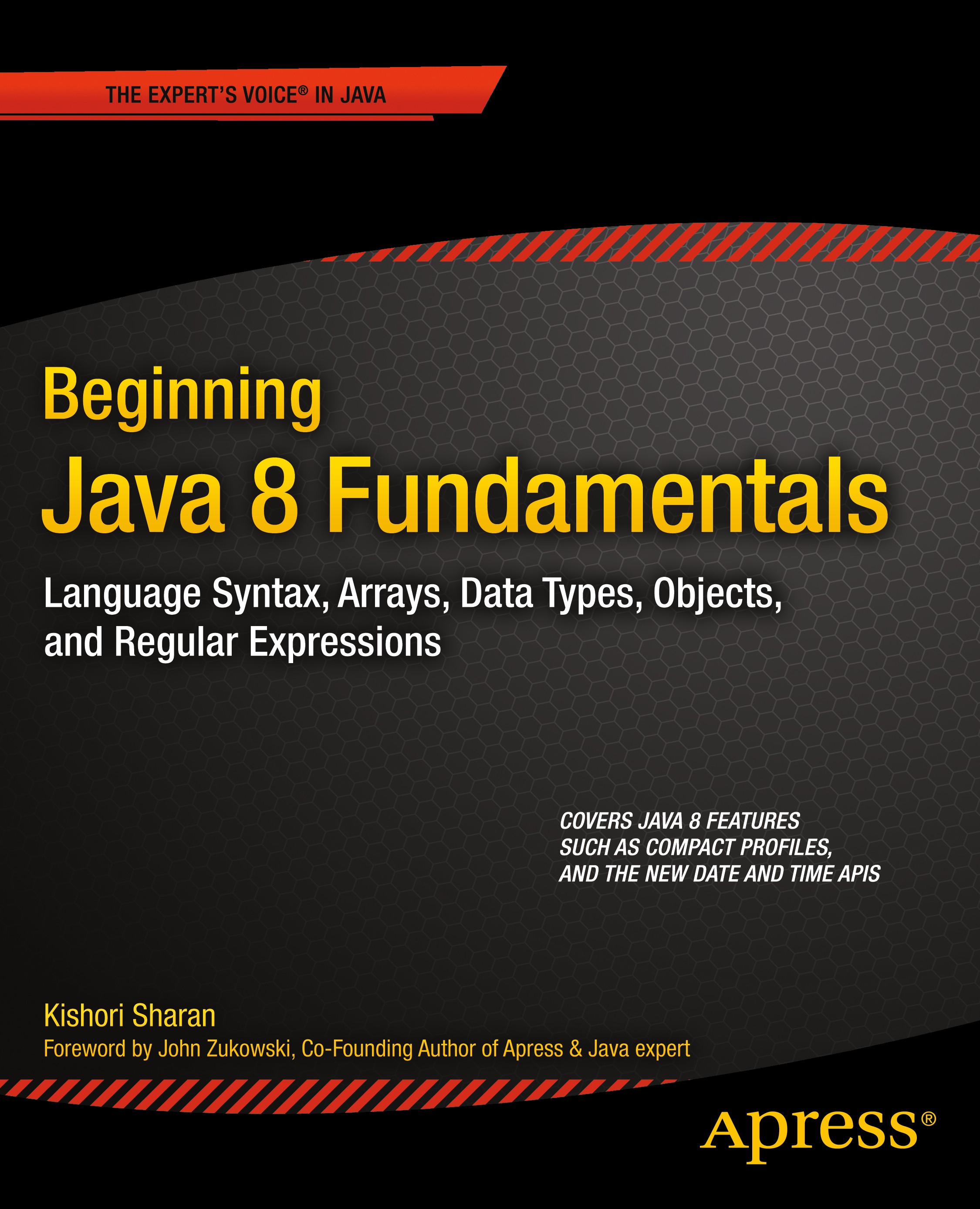 Titlebook: Beginning Java 8 Fundamentals; Language Syntax, Arr Kishori Sharan Book 20141st edition Kishori Sharan 2014 Titlebook: Beginning Java 8 Fundamentals; Language Syntax, Arr Kishori Sharan Book 20141st edition Kishori Sharan 2014
