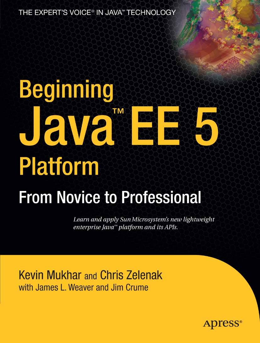 Titlebook: Beginning Java EE 5; From Novice to Profe Kevin Mukhar,Chris Zelenak,Jim Crume Book 2006 Kevin Mukhar and James Weaver and James Crume and Titlebook: Beginning Java EE 5; From Novice to Profe Kevin Mukhar,Chris Zelenak,Jim Crume Book 2006 Kevin Mukhar and James Weaver and James Crume and
