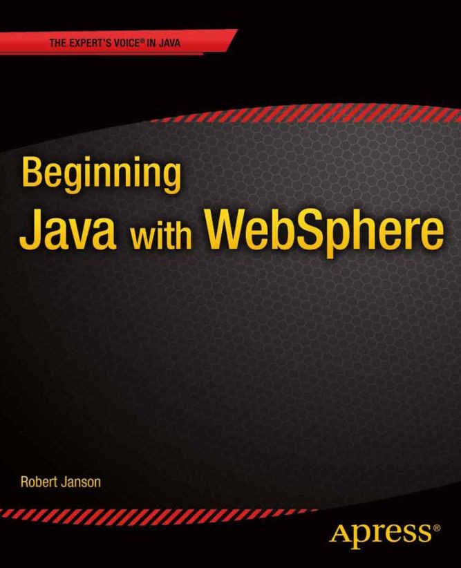 Titlebook: Beginning Java with WebSphere; Robert W Janson Book 2013 Robert W. Janson 2013 Titlebook: Beginning Java with WebSphere; Robert W Janson Book 2013 Robert W. Janson 2013